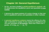 1 Chapter 10: General Equilibrium So far, we have studied a partial equilibrium analysis, which determines the equilibrium price and quantities in one.