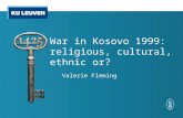 War in Kosovo 1999: religious, cultural, ethnic or? Valerie Fleming.