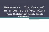 Netsmartz: The Core of an Internet Safety Plan Tampa-Hillsborough County Public Libraries.