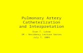 Pulmonary Artery Catheterization and Interpretation Evan T. Lukow IM – Residency Lecture Series July 7, 2004.