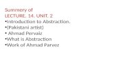 Summery of LECTURE. 14. UNIT. 2 Introduction to Abstraction. (Pakistani artist) Ahmad Pervaiz What is Abstraction Work of Ahmad Parvez.