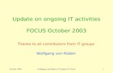 October 2003Wolfgang von Rüden, IT Update for Focus1 Update on ongoing IT activities FOCUS October 2003 Thanks to all contributors from IT groups Wolfgang.