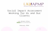 1 Liz Brooks-Allen February 2010 Social Impact Assessment Working for Us and Our Clients.