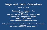 Wage and Hour Crackdown April 29, 2014 Raymond L. Hogge, Jr. Hogge Law 500 E. Plume Street, Suite 800 Norfolk, Virginia 23510 (757) 961-5400 .