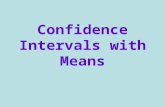 Confidence Intervals with Means. What is the purpose of a confidence interval? To estimate an unknown population parameter