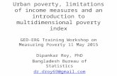 Urban poverty, limitations of income measures and an introduction to multidimensional poverty index GED-ERG Training Workshop on Measuring Poverty 11 May.