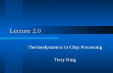 Lecture 2.0 Thermodynamics in Chip Processing Terry Ring.
