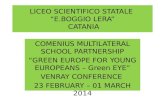 LICEO SCIENTIFICO STATALE “E.BOGGIO LERA” CATANIA COMENIUS MULTILATERAL SCHOOL PARTNERSHIP “GREEN EUROPE FOR YOUNG EUROPEANS – Green EYE” VENRAY CONFERENCE.
