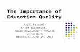 The Importance of Education Quality Ariel Fiszbein Chief Economist, Human Development Network World Bank Brussels, June 24, 2008.