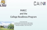 PARCC and the College Readiness Program Frank Neubrander Louisiana State University and A&M College CCSS-PARCC College Readiness Workshop Nottoway Plantation,