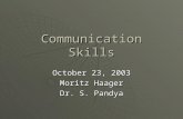 Communication Skills October 23, 2003 Moritz Haager Dr. S. Pandya.