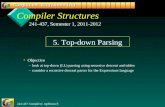 241-437 Compilers: topDown/5 1 Compiler Structures Objective – –look at top-down (LL) parsing using recursive descent and tables – –consider a recursive.
