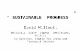 “ SUSTAINABLE PROGRESS ” David Willmott BE(civil) DipTP DipMgt COPs(Econs, PolSci) Co-Director, Centre for Urban and Transport Studies.