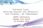 ‘Patient Care: Getting beyond the Rhetoric’ Tom Frawley, NI Ombudsman NIPEC Conference Armagh City Hotel 22 October 2014 NIPEC Annual Conference Professional.