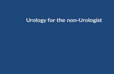 Urology for the non-Urologist. Objectives To review common urologic conditions that present in the primary care (and urology) setting To discuss the evaluation.