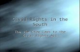 Civil Rights in the South The Jim Crow Laws to the Civil Rights Act.