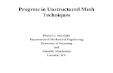 Progress in Unstructured Mesh Techniques Dimitri J. Mavriplis Department of Mechanical Engineering University of Wyoming and Scientific Simulations Laramie,