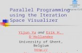1 Parallel Programming using the Iteration Space Visualizer Yijun YuYijun Yu and Erik H. D'HollanderErik H. D'Hollander University of Ghent, Belgium .
