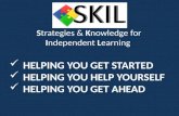 Strategies & Knowledge for Independent Learning HELPING YOU GET STARTED HELPING YOU GET STARTED HELPING YOU HELP YOURSELF HELPING YOU HELP YOURSELF HELPING.