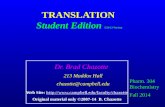 TRANSLATION Student Edition 5/24/13 Version Pharm. 304 Biochemistry Fall 2014 Dr. Brad Chazotte 213 Maddox Hall chazotte@campbell.edu Web Site: //.