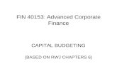 FIN 40153: Advanced Corporate Finance CAPITAL BUDGETING (BASED ON RWJ CHAPTERS 6)