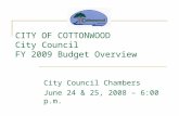 CITY OF COTTONWOOD City Council FY 2009 Budget Overview City Council Chambers June 24 & 25, 2008 – 6:00 p.m.