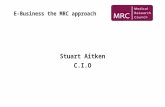 E-Business the MRC approach Stuart Aitken C.I.O. The Organisation Head Office 30 Research Units 3 Research Institutes Just over 3000 staff.