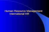 Human Resource Management International HR. Stages of International Involvement Stage 1 Markets are exclusively domestic Stage 2 Markets expanded to foreign.