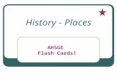 History - Places AHSGE Flash Cards!. Your Name Name the first permanent settlement and who started it. St. Augustine; Spanish Places in History.