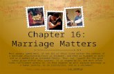 Chapter 16: Marriage Matters Most people spend most, if not all of their lives within the context of a marriage relationship—first as children, and then.