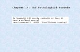 Chapter 14: The Pathological Protein Is Sporadic CJD really sporadic or does it have a defined source? -environmental? …BSE? Insufficient testing?