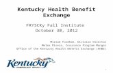 Kentucky Health Benefit Exchange FRYSCKy Fall Institute October 30, 2012 Miriam Fordham, Division Director Melea Rivera, Insurance Program Manger Office.