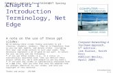Chapter 1 Introduction Terminology, Net Edge Computer Networking: A Top Down Approach, 5 th edition. Jim Kurose, Keith Ross Addison-Wesley, April 2009.