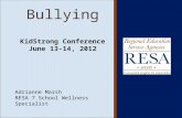 Adrianne Marsh RESA 7 School Wellness Specialist Bullying KidStrong Conference June 13-14, 2012.