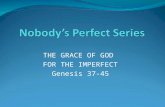 THE GRACE OF GOD FOR THE IMPERFECT Genesis 37-45.