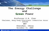 The Energy Challenge and Green Power Professor K.B. Chan Chairman, Hong Kong Electronic Industries Association WEF Shenzhen, China November 15, 2009 Ref.