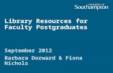 Library Resources for Faculty Postgraduates September 2012 Barbara Dorward & Fiona Nichols.