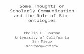 Some Thoughts on Scholarly Communication and the Role of Bio-ontologies Philip E. Bourne University of California San Diego pbourne@ucsd.edu.