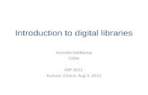 Introduction to digital libraries Annette Holtkamp CERN ASP 2012 Kumasi, Ghana, Aug 3, 2012.