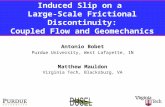 Induced Slip on a Large-Scale Frictional Discontinuity: Coupled Flow and Geomechanics Antonio Bobet Purdue University, West Lafayette, IN Virginia Tech,