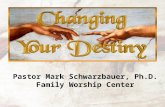 Pastor Mark Schwarzbauer, Ph.D.Family Worship Center Pastor Mark Schwarzbauer, Ph.D. Family Worship Center.