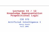Lectures 11 / 12 Knowledge Representation Propositional Logic CSE 573 Artificial Intelligence I Henry Kautz Fall 2001.