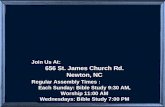 Join Us At: 656 St. James Church Rd. Newton, NC Regular Assembly Times : Each Sunday: Bible Study 9:30 AM, Worship 11:00 AM Wednesdays: Bible Study 7:00.