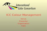 ICC Colour Management Venue Presenter Organisation Date.