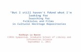 “But I still haven’t found what I’m looking for” Searching for Folktales and Films in Cultural Heritage Repositories Kathryn La Barre CIRSS Symposium,