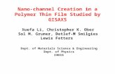 Nano-channel Creation in a Polymer Thin Film Studied by GISAXS Xuefa Li, Christopher K. Ober Sol M. Gruner, Detlef-M Smilgies Lewis Fetters Dept. of Materials.