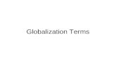 Globalization Terms. Globalization The growing worldwide connection (interdependence) between different parts of the world. –expansion of international.