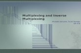 Multiplexing and Inverse Multiplexing Mustafa Ashurex, Scott Hansen BA 479.