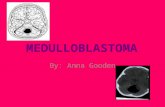 By: Anna Gooden. Medulloblastoma Medulloblastoma is a type of brain tumor. It is also known as PNET. It occurs in children and teenagers.