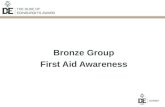 Bronze Group First Aid Awareness. Purposes of First Aid Preserve life Prevent further injury Promote recovery.